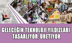 GELECEĞİN TEKNOLOJİ YILDIZLARI TASARLIYOR, ÜRETİYOR