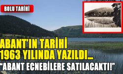 ABANT’IN TARİHİ 1963 YILINDA YAZILDI…  “ABANT ECNEBİLERE SATILACAKTI!”