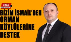 BİZİM İSMAİL’DEN ORMAN KÖYLÜLERİNE DESTEK