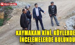 Kaymakam Kini, köylerde incelemelerde bulundu