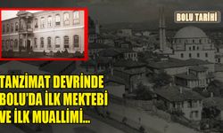 TANZİMAT DEVRİNDE BOLU’DA İLK MEKTEBİ VE İLK MUALLİMİ…