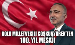 BOLU MİLLETVEKİLİ COŞKUNYÜREK’TEN 100. YIL MESAJI