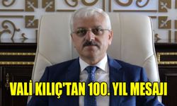 VALİ KILIÇ'TAN 100. YIL MESAJI