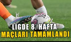 LİGDE 8. HAFTA MAÇLARI TAMAMLANDI