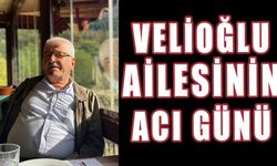 VELİOĞLU AİLESİNİN ACI GÜNÜ