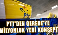 PTT’den Gerede’ye milyonluk yeni konsept 