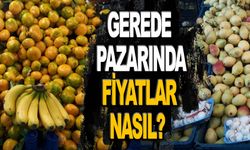 Gerede Pazarında Fiyatlar Nasıl?   