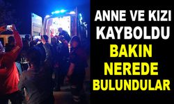 Anne ve kızı kayboldu.. Bakın nerede bulundular