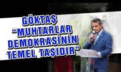 Göktaş “Muhtarlar demokrasinin temel taşıdır”