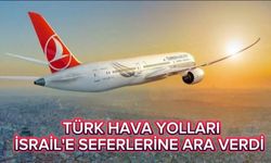 TÜRK HAVA YOLLARI İSRAİL'E SEFERLERİNE ARA VERDİ