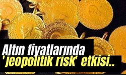 Altın fiyatlarında 'jeopolitik risk' etkisi! Gram altında ...