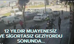 12 yıldır muayenesiz ve sigortasız geziyordu, sonunda..