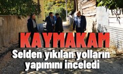 Kaymakam, selden yıkılan yolların yapımını inceledi