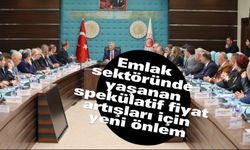 Emlak sektöründe yaşanan spekülatif fiyat artışları için yeni önlem