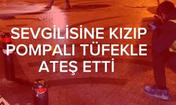 Sevgilisine kızıp sokakta pompalı tüfekle ateş etti