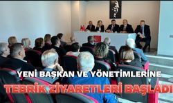 YENİ BAŞKAN VE YÖNETİMLERİNE TEBRİK ZİYARETLERİ BAŞLADI