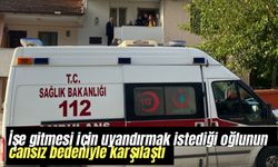 İşe gitmesi için uyandırmak istediği oğlunun cansız bedeniyle karşılaştı