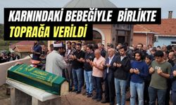 Karnındaki bebeğiyle toprağa verildi