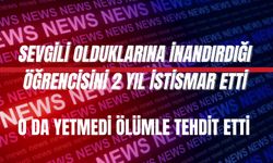 SEVGİLİ OLDUKLARINA İNANDIRDIĞI ÖĞRENCİSİNİ İSTİSMAR ETTİ YETMEDİ ÖLÜMLE TEHDİT ETTİ