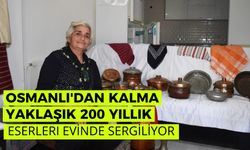 OSMANLI'DAN KALMA YAKLAŞIK 200 YILLIK ESERLERI EVİNDE SERGİLİYOR