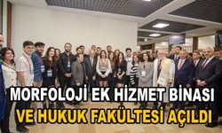 Morfoloji Ek Hizmet Binası ve Hukuk Fakültesi açıldı