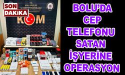 Bolu’da, cep telefonu satan işyerine operasyon