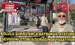 Bolulu Şükrü Amca, bayrak ve Atatürk sevgisini otobüs durağında yaşatıyor