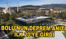 Bolu’nun deprem anıtı ilk 20’ye girdi