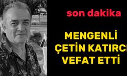 Mengenli Çetin Katırcı vefat etti