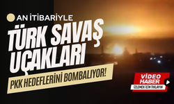 Türk savaş uçakları PKK hedeflerini bombalıyor