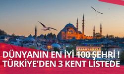 Dünyanın en iyi 100 şehri! Türkiye’den 3 kent listede