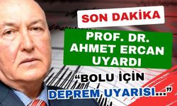 Prof. Dr. Ahmet Ercan, Bolu için uyardı!