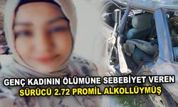 Genç kadının ölümüne sebebiyet veren sürücü 2.72 promil alkollüymüş