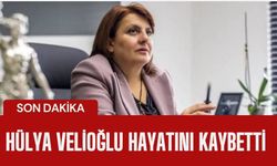 Hülya Velioğlu hayatını kaybetti