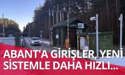 Abant'a Girişler, Yeni Sistemle Daha Hızlı...