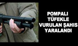 POMPALI TÜFEKLE VURULAN ŞAHIS YARALANDI