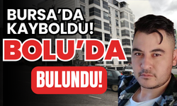 Bursa'da kaybolan genç Bolu'da bulundu!