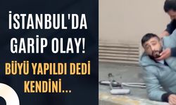 İstanbul'da garip olay! Büyü yapıldı dedi, kendini yerden yere attı