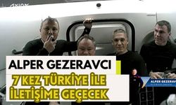 Alper Gezeravcı, görevi boyunca 7 kez Türkiye ile iletişime geçecek