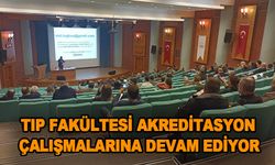 TIP FAKÜLTESİ AKREDİTASYON ÇALIŞMALARINA DEVAM EDİYOR