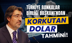 Türkiye Bankalar Birliği Başkanı’ndan Korkutan Dolar Tahmini
