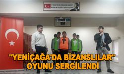 "YENİÇAĞA'DA BİZANSLILAR" OYUNU SERGİLENDİ