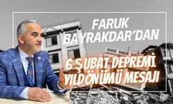 Faruk Bayrakdar’dan, 6 Şubat depremi yıldönümü mesajı