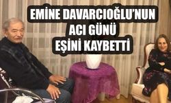 Emine Davarcıoğlu'nun acı günü