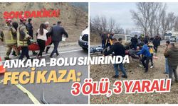 Ankara-Bolu sınırında feci kaza: 3 ölü, 3 yaralı