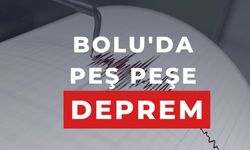 BOLU'DA PEŞ PEŞE DEPREM