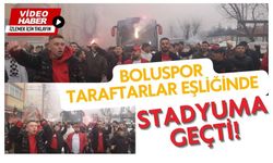 BOLUSPOR TARAFTARLAR EŞLİĞİNDE STADYUMA GEÇTİ!