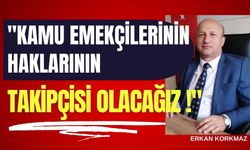 "KAMU EMEKÇİLERİNİN HAKLARININ TAKİPÇİSİ OLACAĞIZ !"