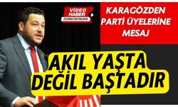 CHP İl Başkanı Karagöz’den net mesaj “Akıl yaşta değil baştadır”