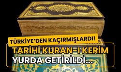 Türkiye'den kaçırmışlardı: Tarihi Kur'an-ı Kerim yurda getirildi